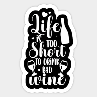 Life Is Too Short To Drink Bad Wine Liquid Therapy Sticker